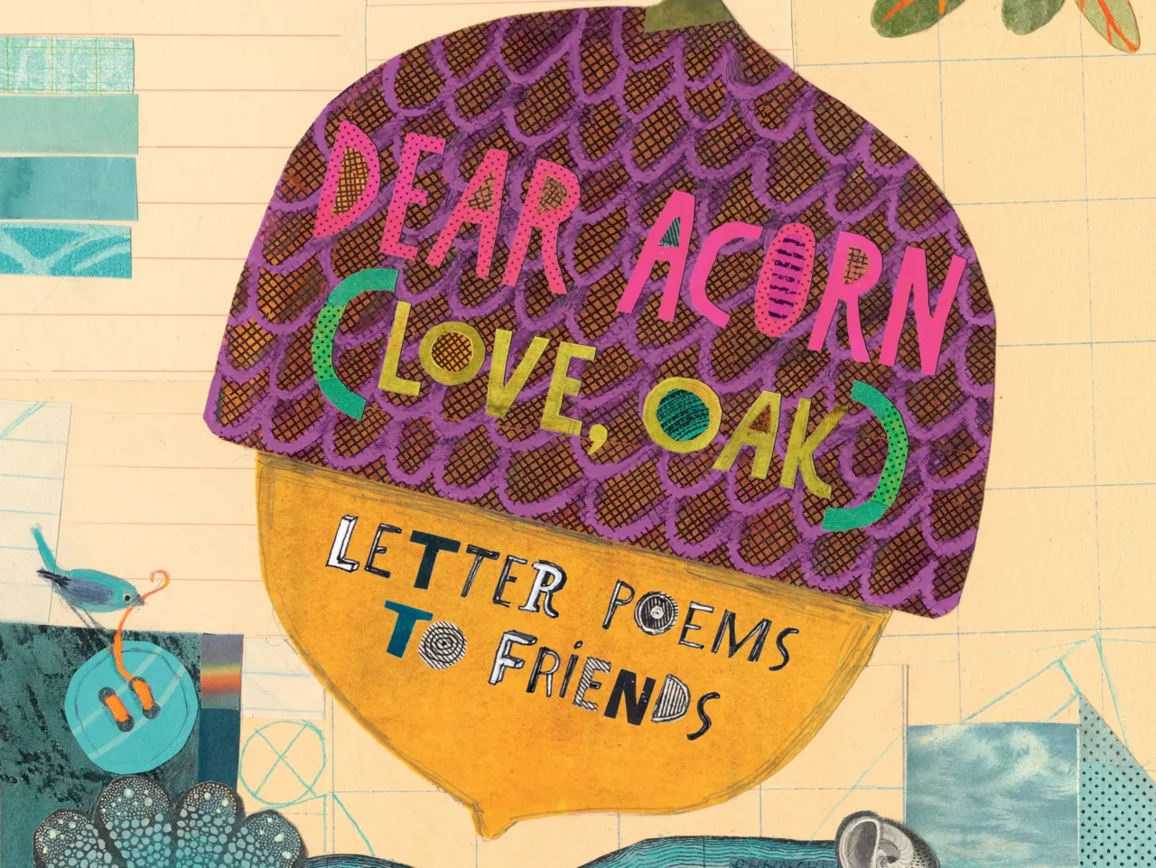 Letter poems to friends — of all kinds — in 'Dear Acorn, (Love, Oak)' 2 169037 dearacorn hc c