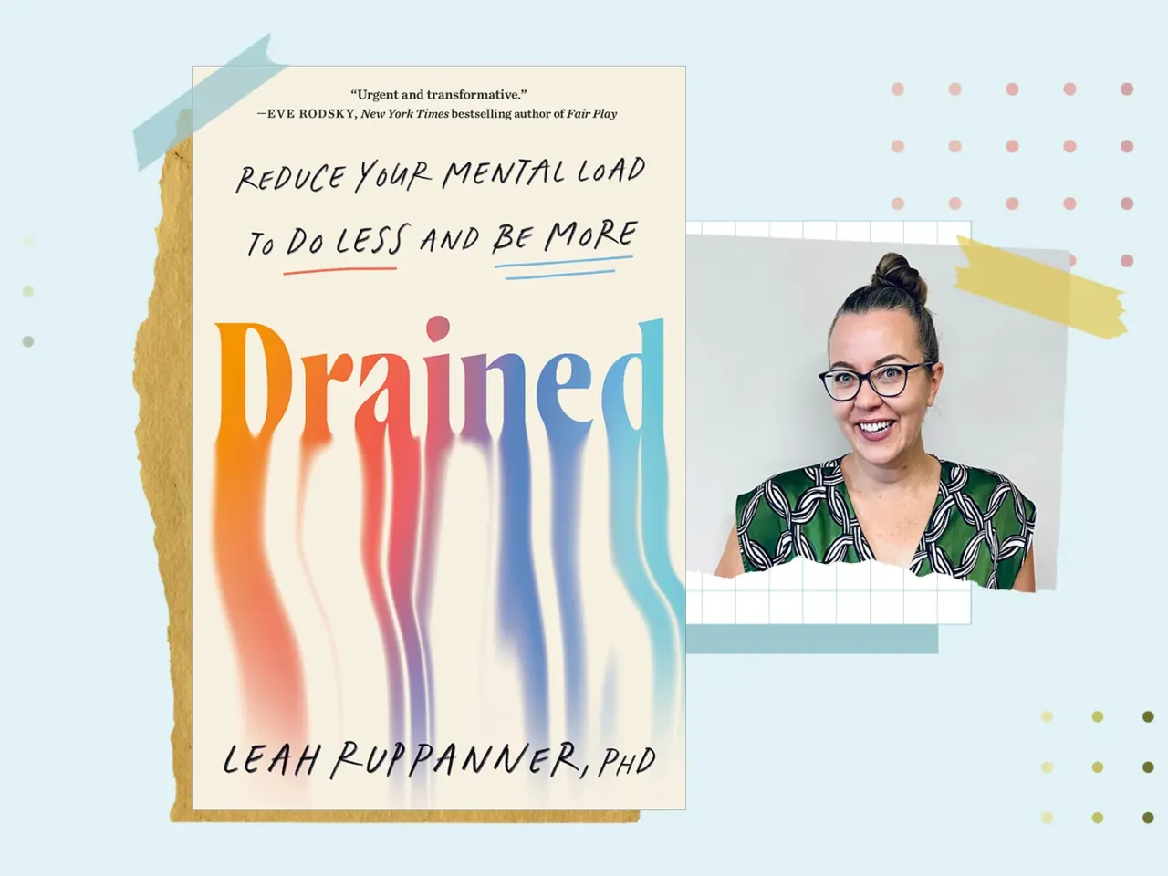 Want to lighten your mental load? First, let go of these gender myths 1 Drained: Reduce Your Mental Load to Do Less and Be More, is written by sociologist and researcher Leah Ruppanner.